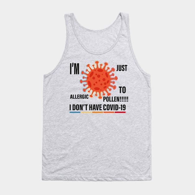 I don't have Covid I'm just allergic to pollen Tank Top by Meryarts